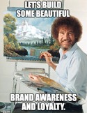 bob ross build brand awareness and loyalty